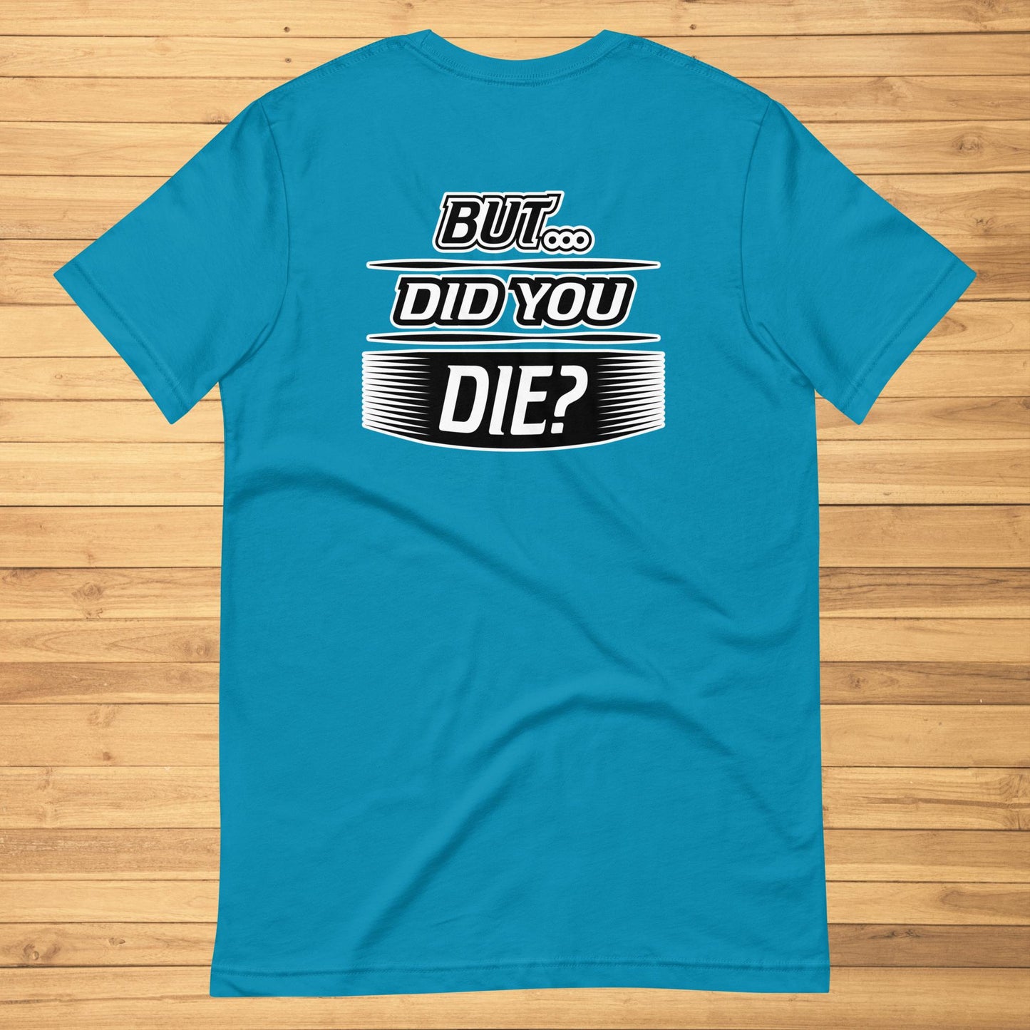 But Did You Die Unisex t-shirt