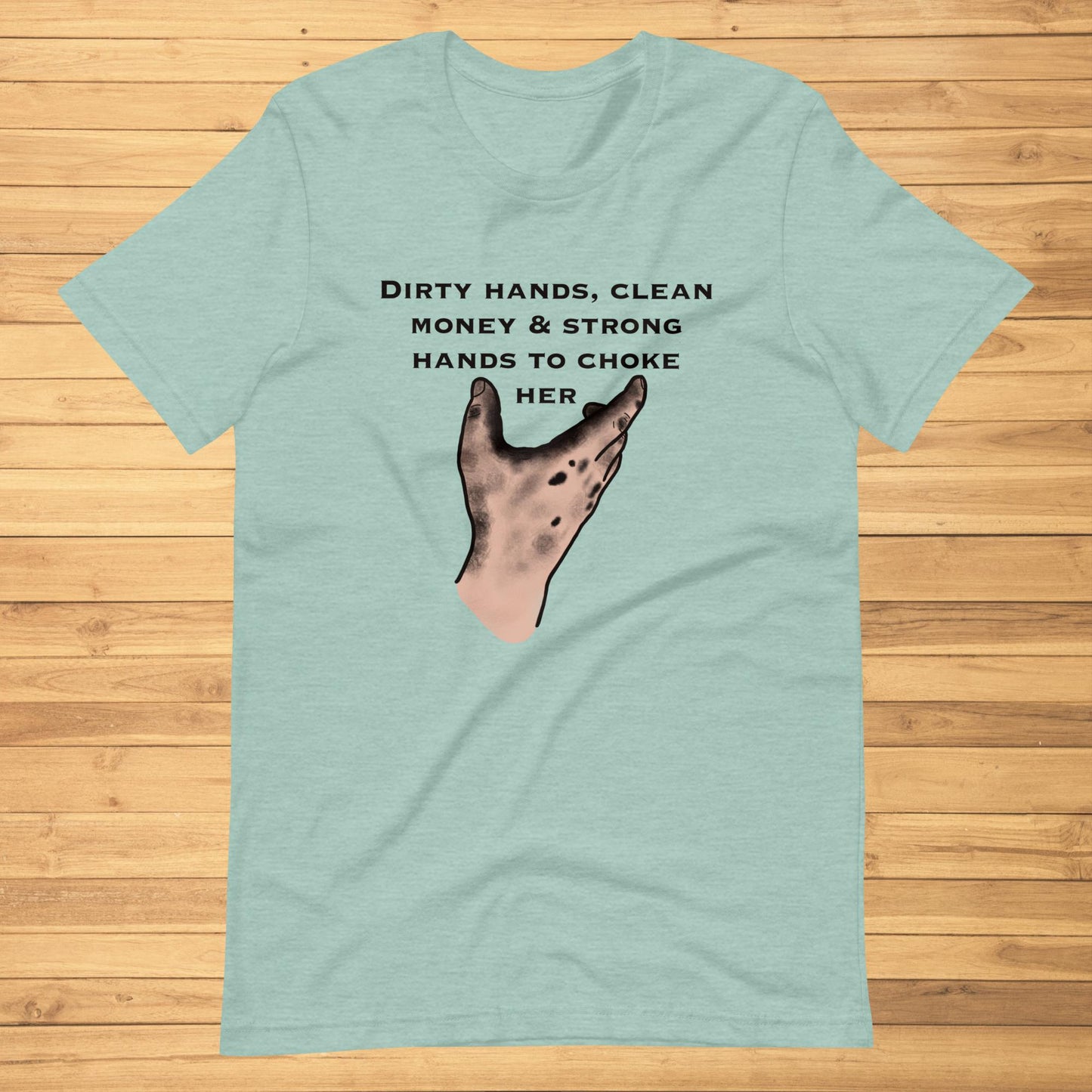 Dirty Hands, Clean Money Unisex t-shirt