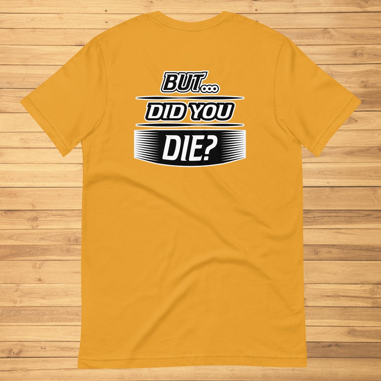 But Did You Die Unisex t-shirt