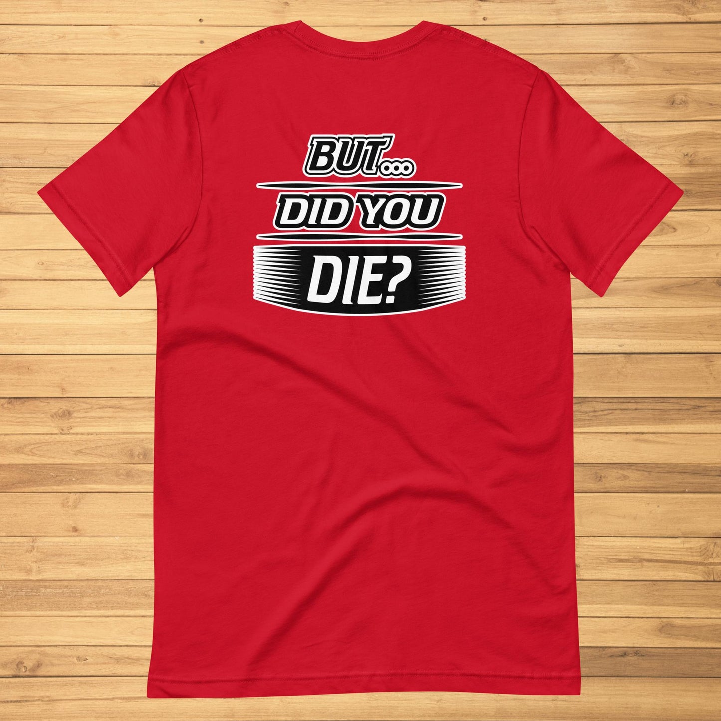 But Did You Die Unisex t-shirt